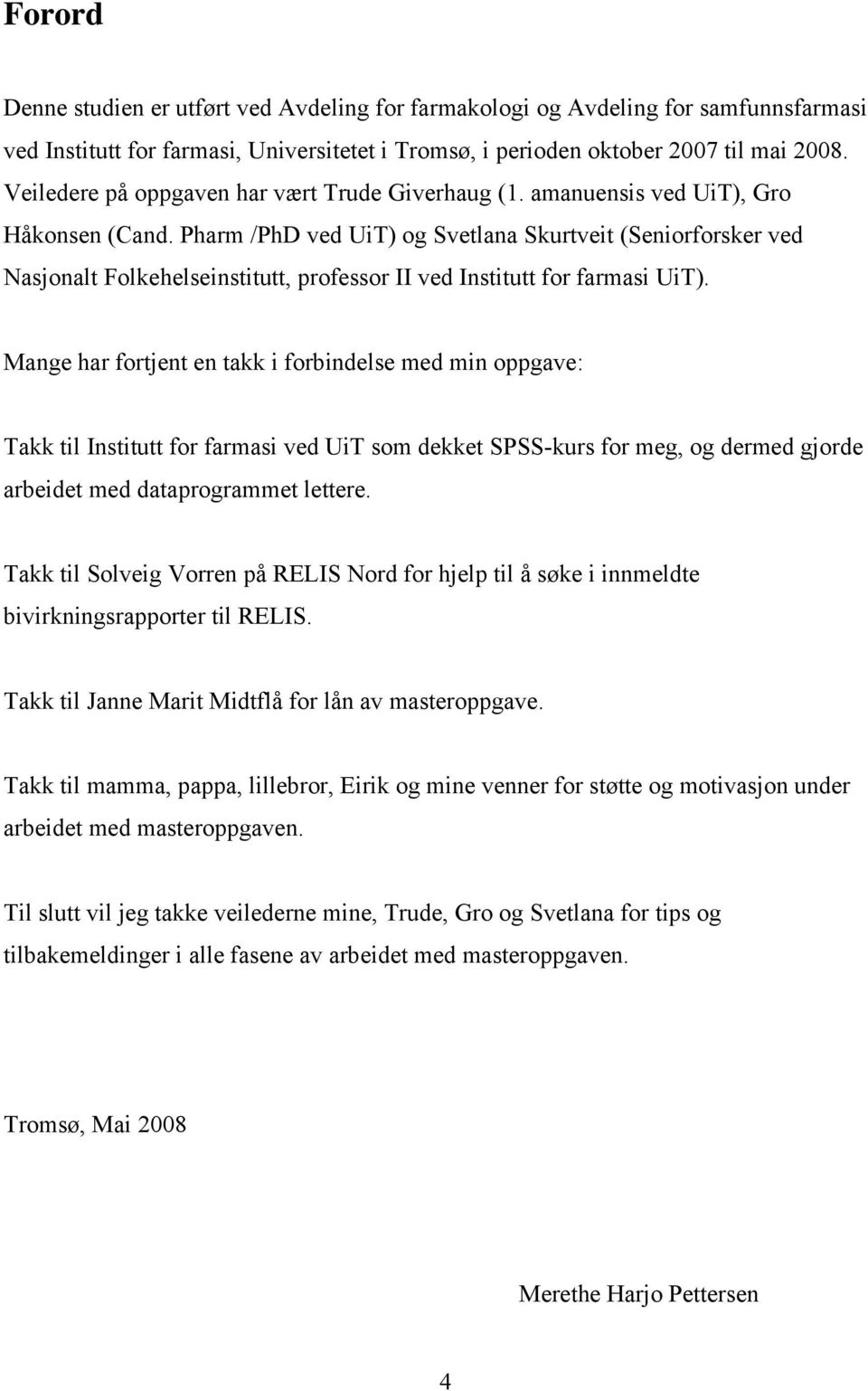 Pharm /PhD ved UiT) og Svetlana Skurtveit (Seniorforsker ved Nasjonalt Folkehelseinstitutt, professor II ved Institutt for farmasi UiT).