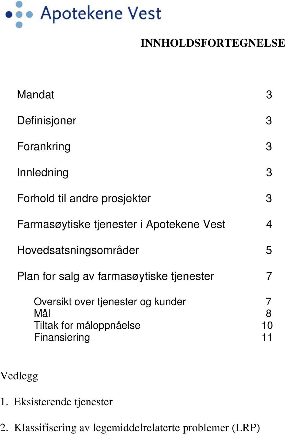 farmasøytiske tjenester 7 Oversikt over tjenester og kunder 7 Mål 8 Tiltak for måloppnåelse 10