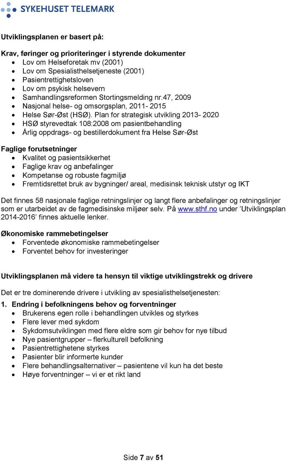 Plan for strategisk utvikling 2013-2020 HSØ styrevedtak 108:2008 om pasientbehandling Årlig oppdrags- og bestillerdokument fra Helse Sør-Øst Faglige forutsetninger Kvalitet og pasientsikkerhet