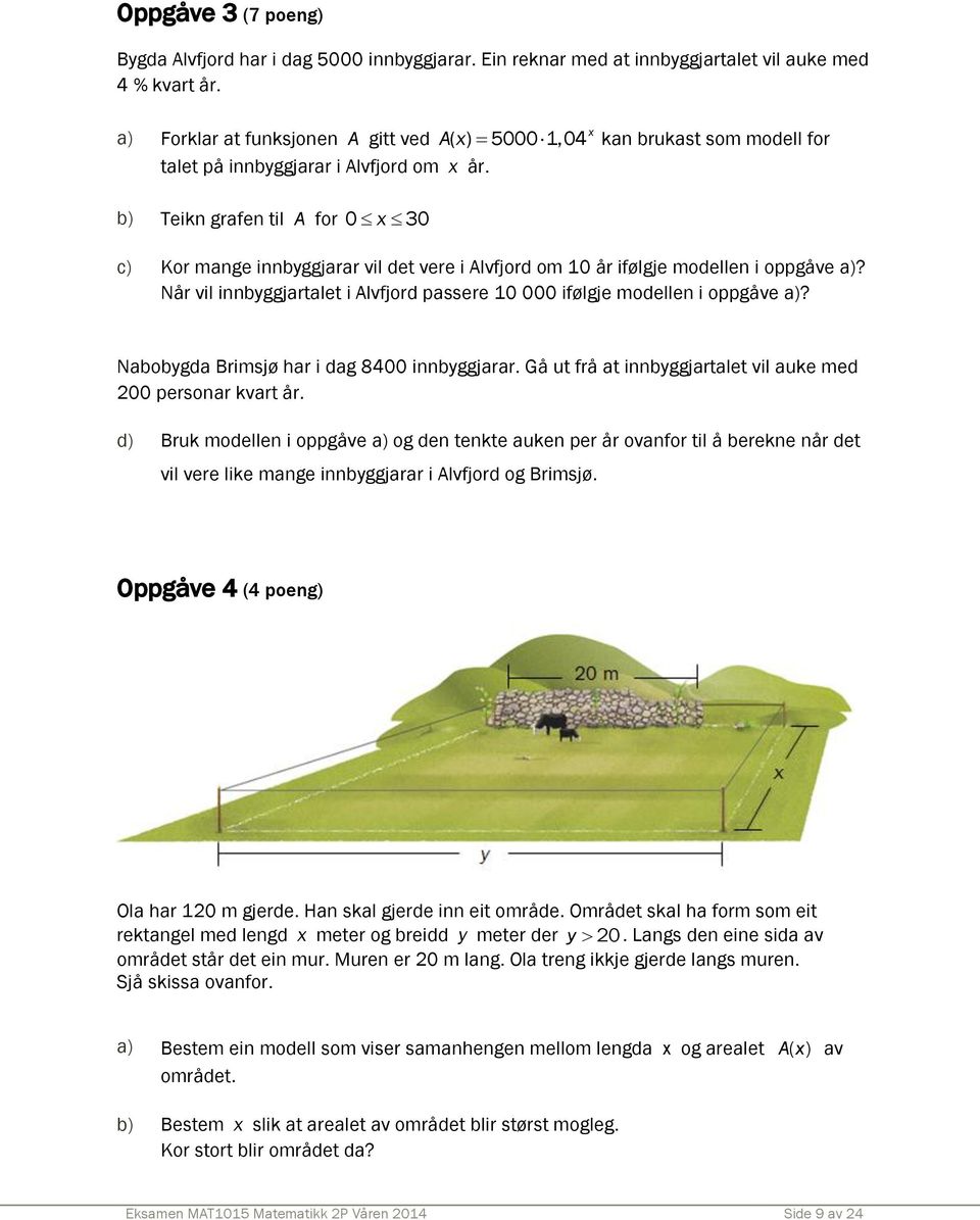 b) Teikn grafen til A for 0 x 30 c) Kor mange innbyggjarar vil det vere i Alvfjord om 10 år ifølgje modellen i oppgåve a)?