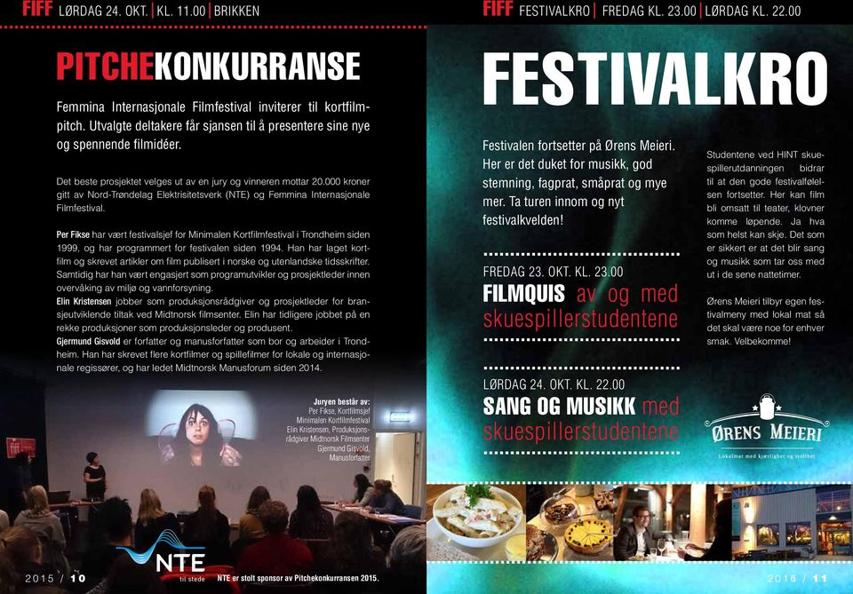 000 kroner gitt av Nord-Trøndelag Elektrisitetsverk (NTE) og Femmina Internasjonale Filmfestival.