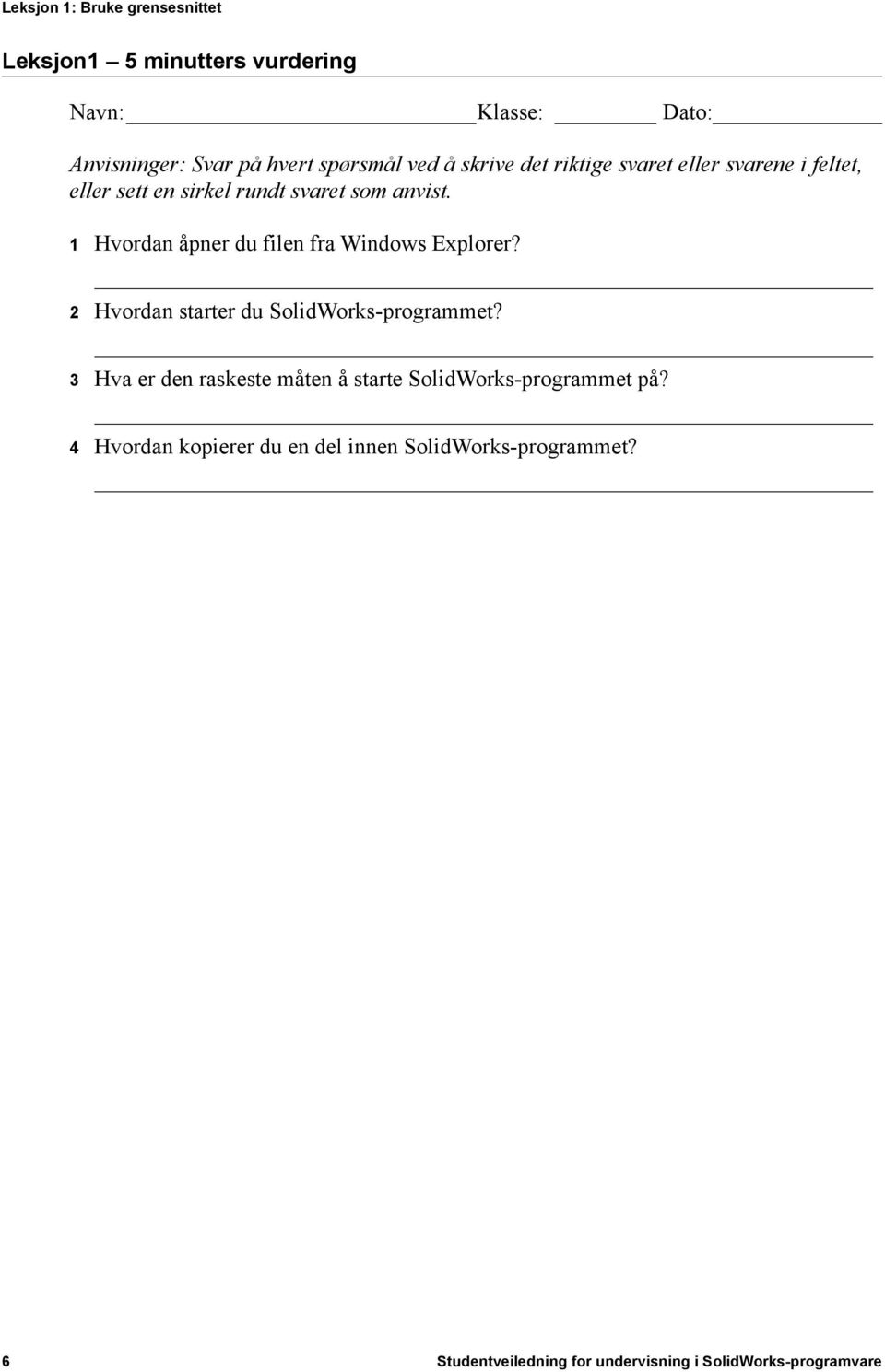 1 Hvordan åpner du filen fra Windows Explorer? 2 Hvordan starter du SolidWorks-programmet?