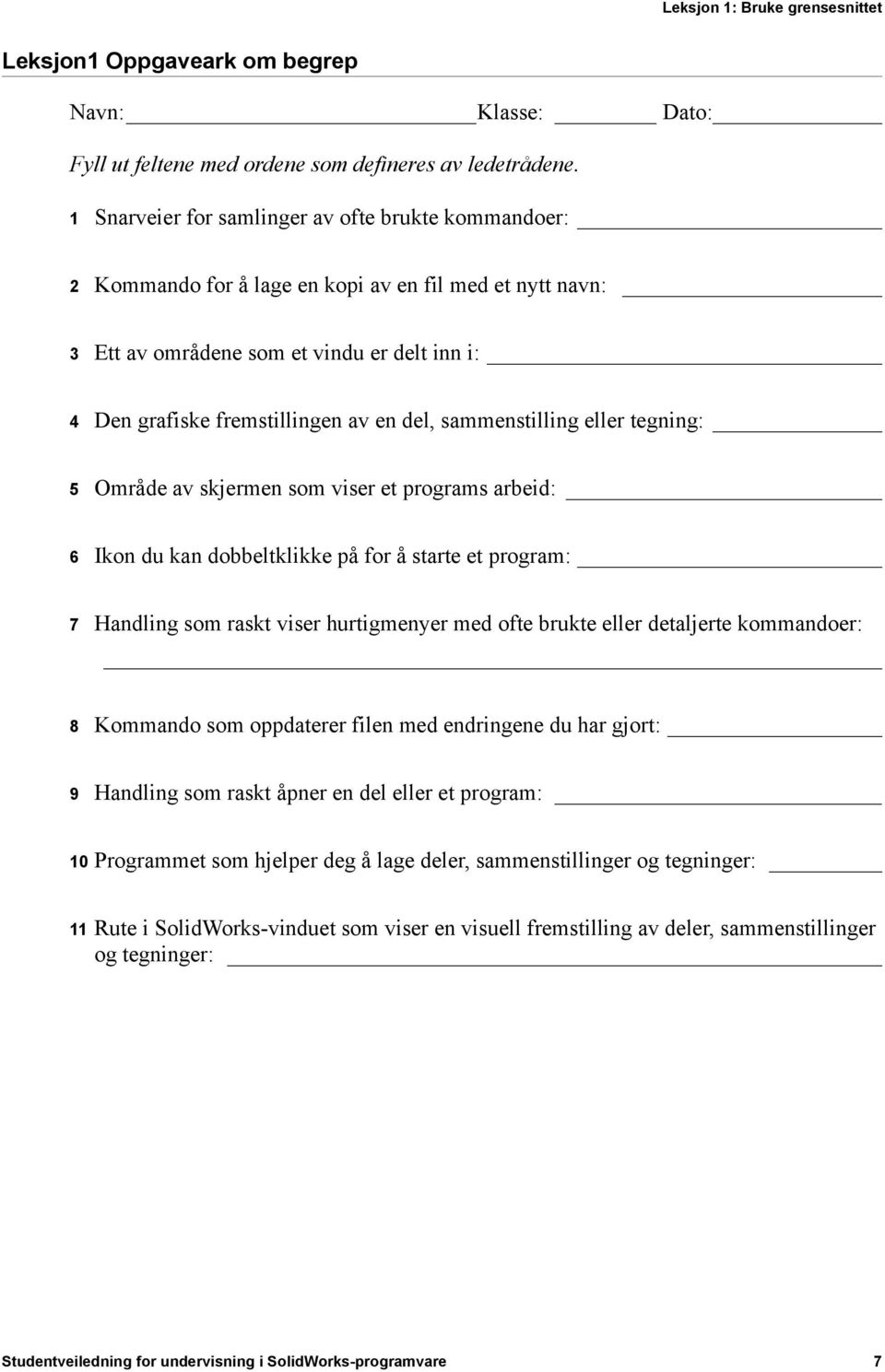 sammenstilling eller tegning: 5 Område av skjermen som viser et programs arbeid: 6 Ikon du kan dobbeltklikke på for å starte et program: 7 Handling som raskt viser hurtigmenyer med ofte brukte eller