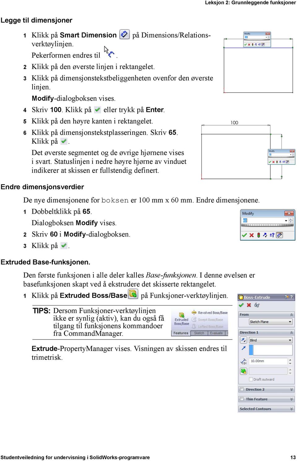 6 Klikk på dimensjonstekstplasseringen. Skriv 65. Klikk på. Det øverste segmentet og de øvrige hjørnene vises i svart.