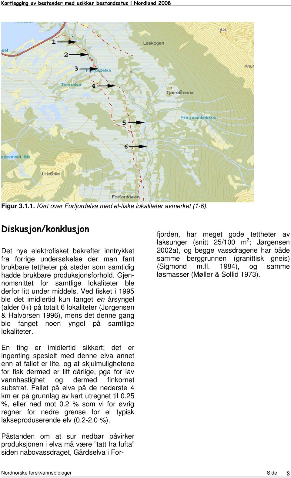 Gjennomsnittet for samtlige lokaliteter ble derfor litt under middels.