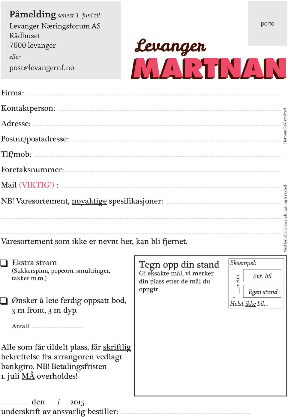 q Ekstra strøm (Sukkerspinn, popcorn, smultringer, takker m.m.) q Ønsker å leie ferdig oppsatt bod, 3 m front, 3 m dyp. Antall:.