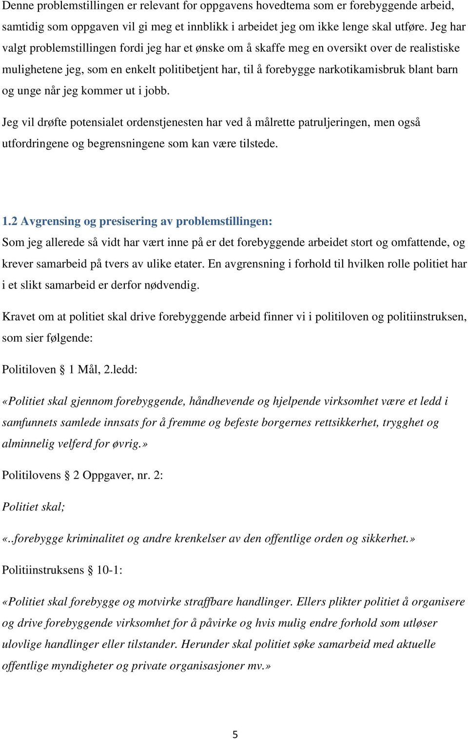 unge når jeg kommer ut i jobb. Jeg vil drøfte potensialet ordenstjenesten har ved å målrette patruljeringen, men også utfordringene og begrensningene som kan være tilstede. 1.