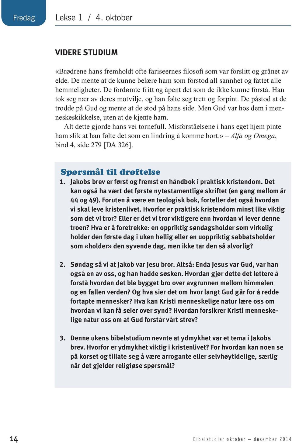 Han tok seg nær av deres motvilje, og han følte seg trett og forpint. De påstod at de trodde på Gud og mente at de stod på hans side. Men Gud var hos dem i menneskeskikkelse, uten at de kjente ham.