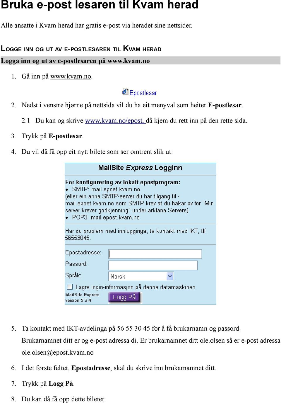 Trykk på E-postlesar. 4. Du vil då få opp eit nytt bilete som ser omtrent slik ut: 5. Ta kontakt med IKT-avdelinga på 56 55 30 45 for å få brukarnamn og passord.