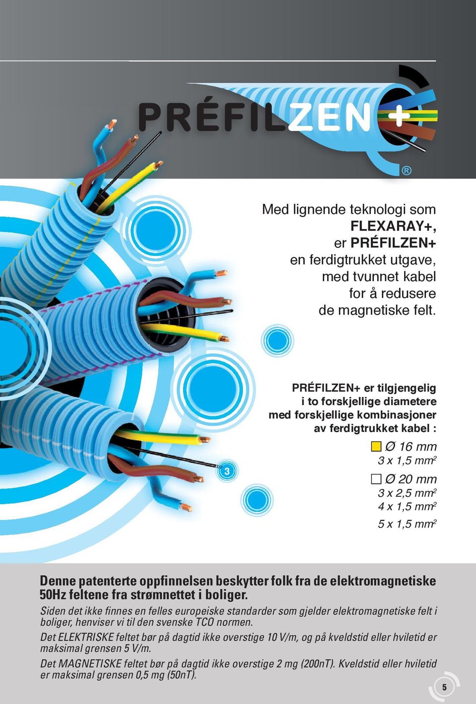 oppfinnelsen beskytter folk fra de elektromagnetiske 50Hz feltene fra strømnettet i boliger.