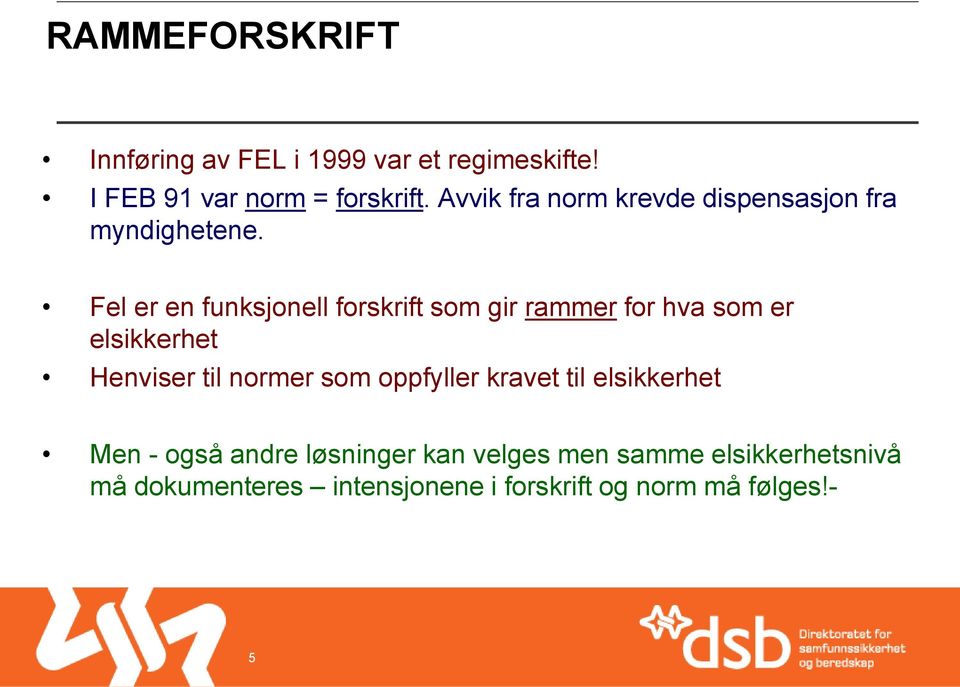 Fel er en funksjonell forskrift som gir rammer for hva som er elsikkerhet Henviser til normer som