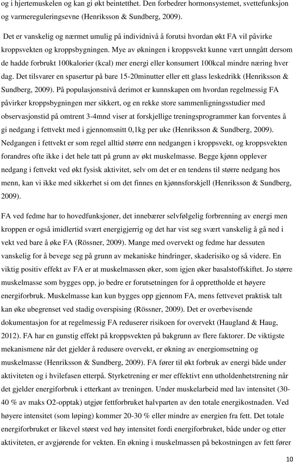 Mye av økningen i kroppsvekt kunne vært unngått dersom de hadde forbrukt 100kalorier (kcal) mer energi eller konsumert 100kcal mindre næring hver dag.