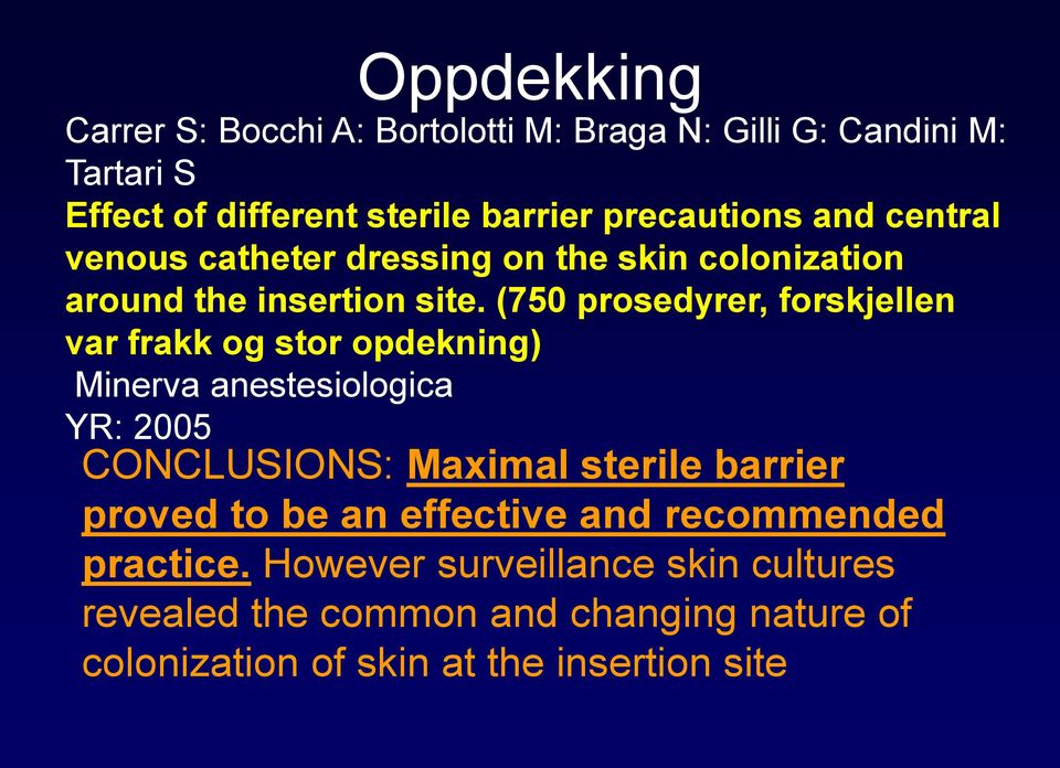 (750 prosedyrer, forskjellen var frakk og stor opdekning) Minerva anestesiologica YR: 2005 CONCLUSIONS: Maximal sterile barrier