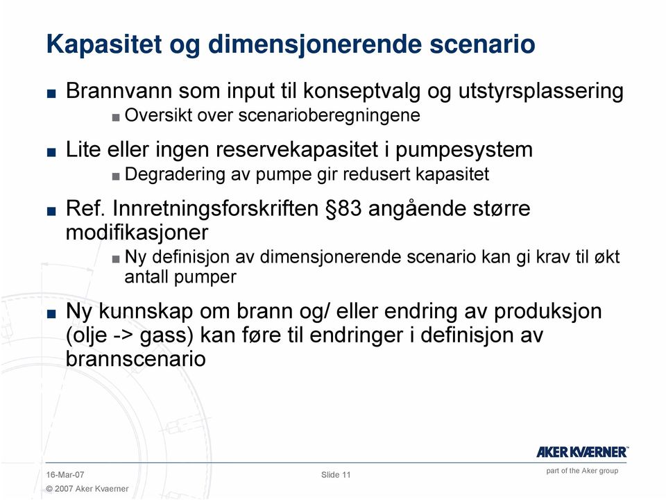 Innretningsforskriften 83 angående større modifikasjoner Ny definisjon av dimensjonerende scenario kan gi krav til økt