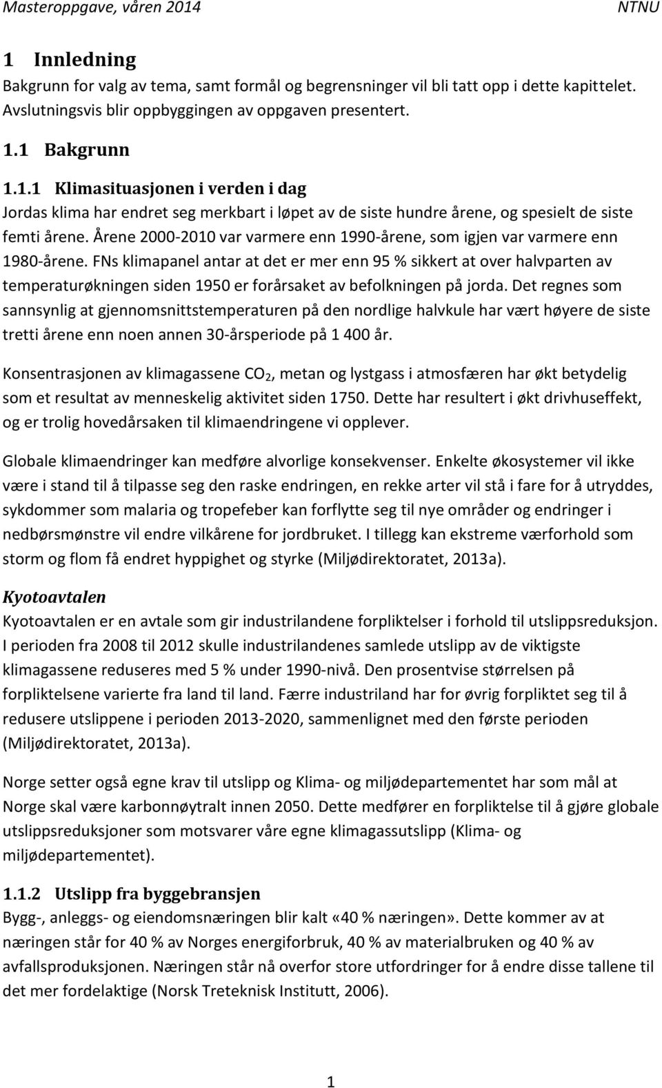 FNs klimapanel antar at det er mer enn 95 % sikkert at over halvparten av temperaturøkningen siden 1950 er forårsaket av befolkningen på jorda.