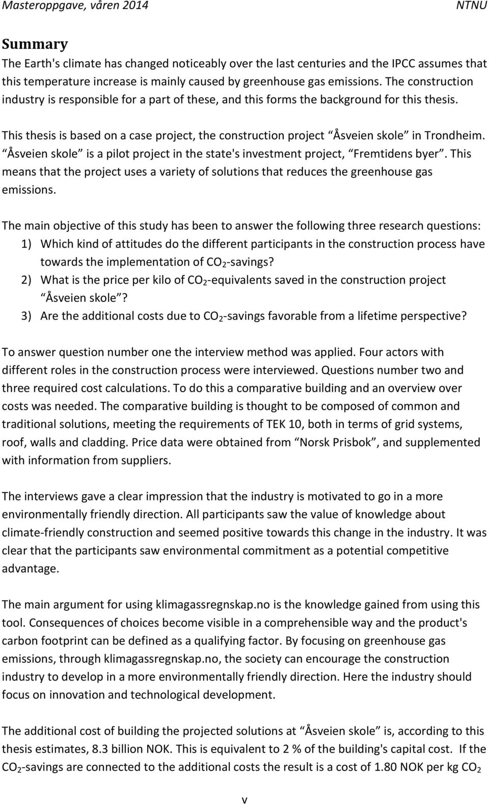 This thesis is based on a case project, the construction project Åsveien skole in Trondheim. Åsveien skole is a pilot project in the state's investment project, Fremtidens byer.