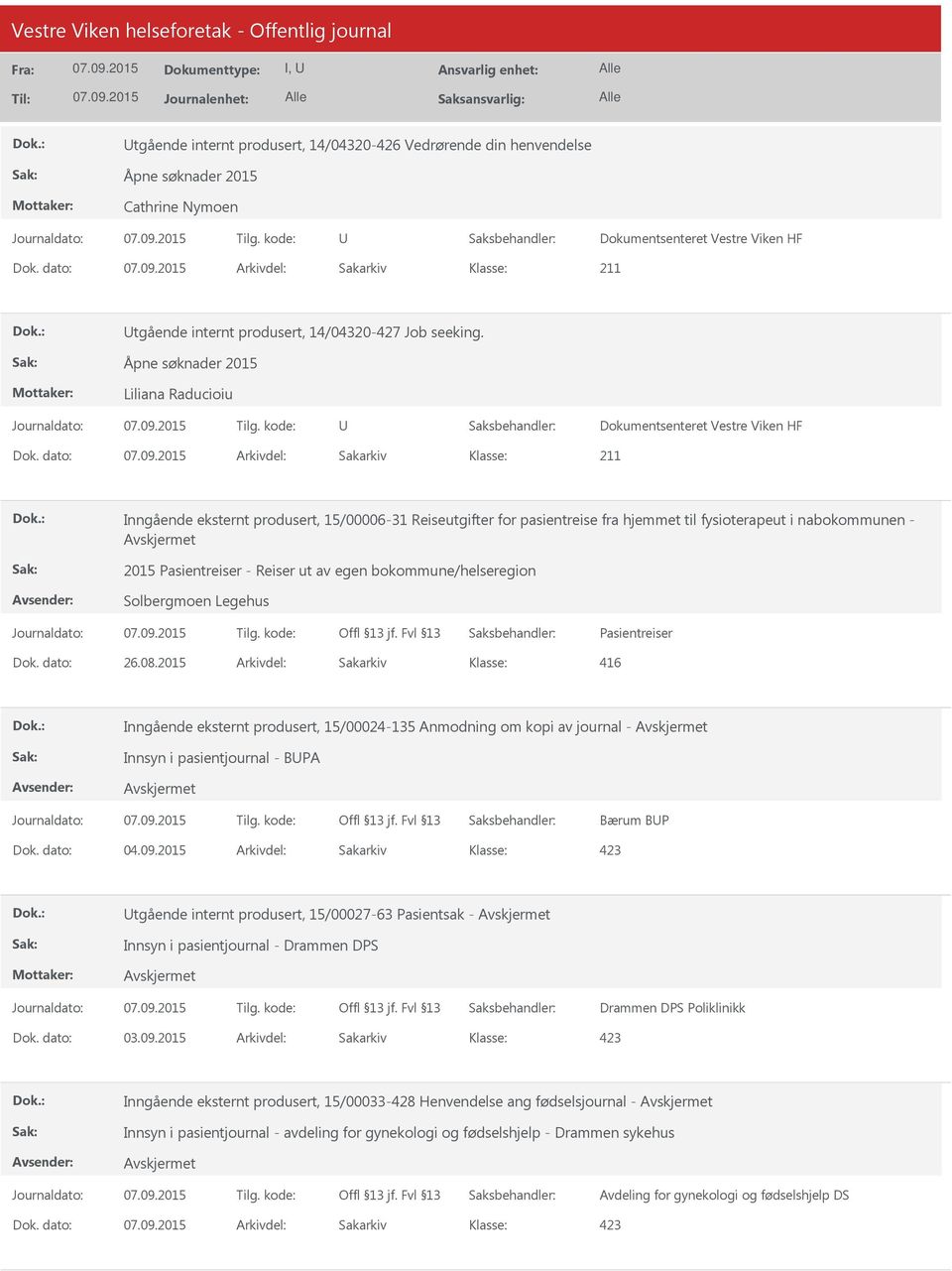 dato: Arkivdel: Sakarkiv Inngående eksternt produsert, 15/00006-31 Reiseutgifter for pasientreise fra hjemmet til fysioterapeut i nabokommunen - 2015 Pasientreiser - Reiser ut av egen