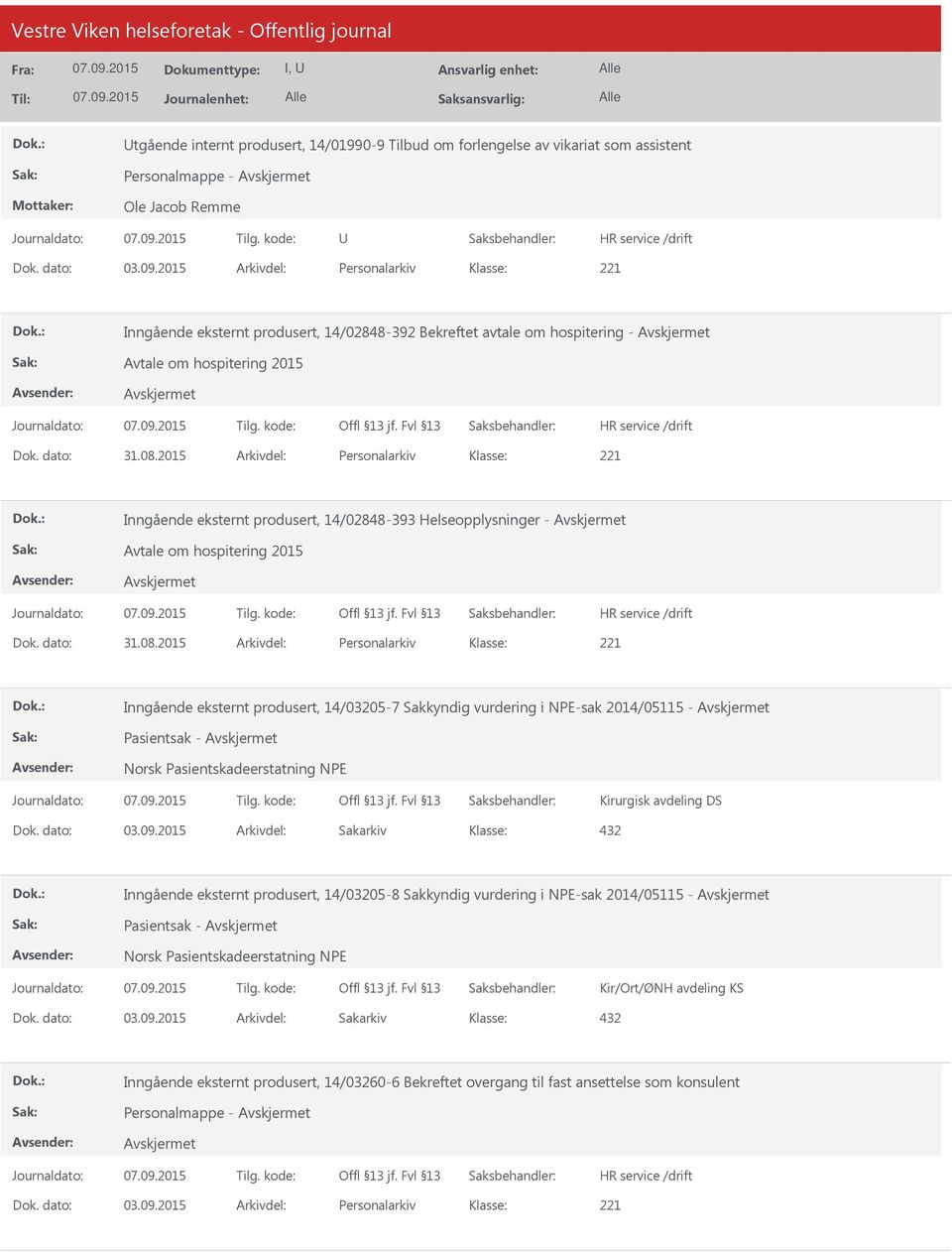 2015 Arkivdel: Personalarkiv Inngående eksternt produsert, 14/02848-393 Helseopplysninger - Avtale om hospitering 2015 Dok. dato: 31.08.