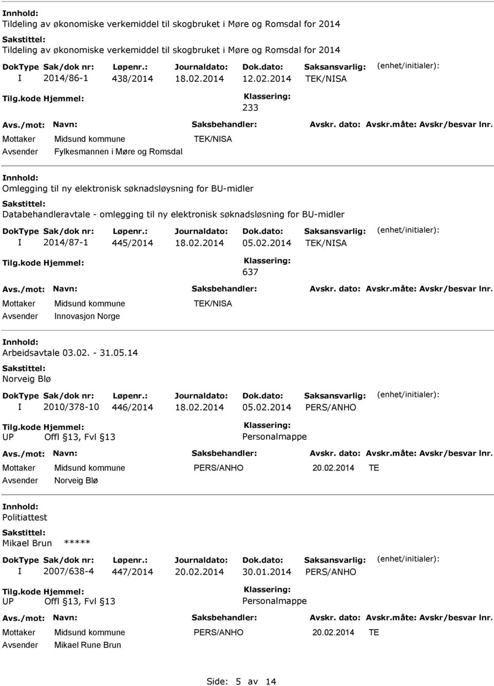 2014 TEK/NSA 233 Fylkesmannen i Møre og Romsdal TEK/NSA nnhold: Omlegging til ny elektronisk søknadsløysning for BU-midler Databehandleravtale - omlegging