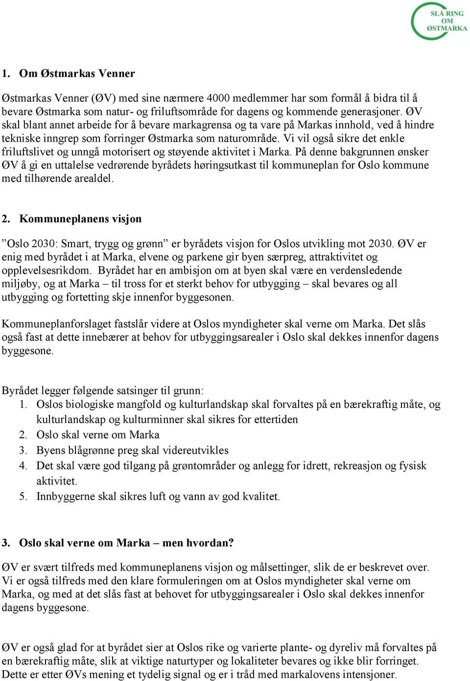 Vi vil også sikre det enkle friluftslivet og unngå motorisert og støyende aktivitet i Marka.