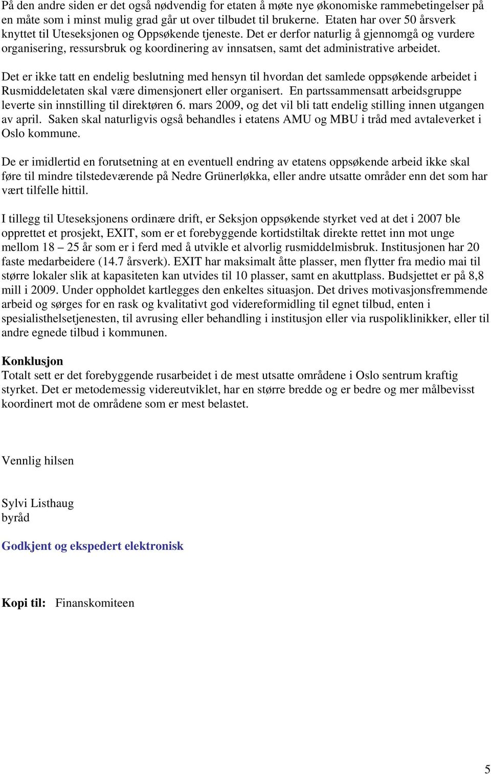 Det er derfor naturlig å gjennomgå og vurdere organisering, ressursbruk og koordinering av innsatsen, samt det administrative arbeidet.