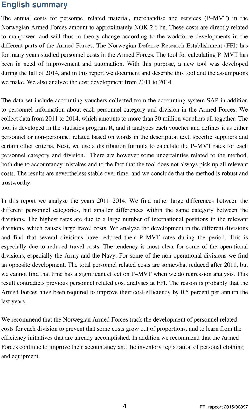 The Norwegian Defence Research Establishment (FFI) has for many years studied personnel costs in the Armed Forces. The tool for calculating P MVT has been in need of improvement and automation.