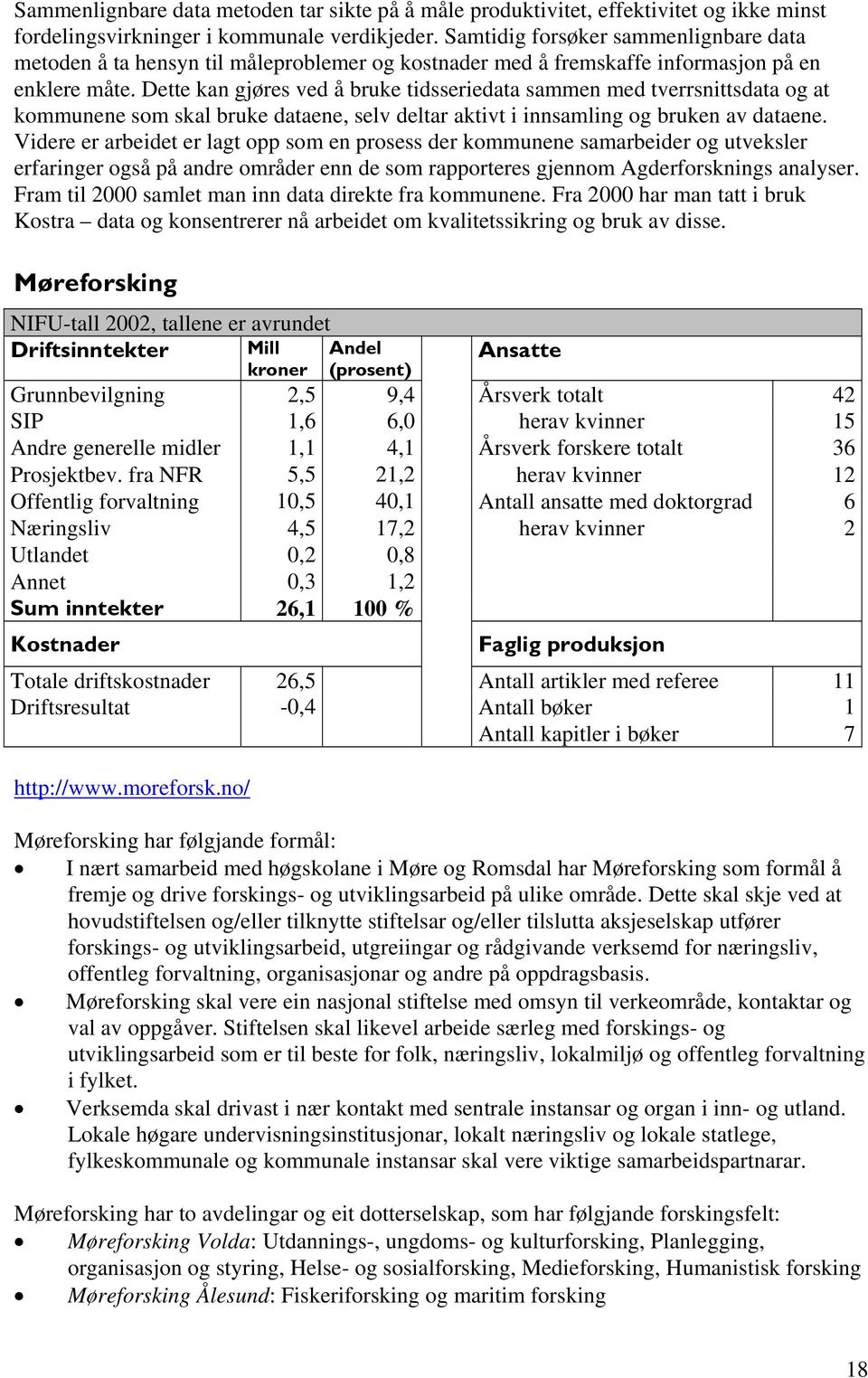 Dette kan gjøres ved å bruke tidsseriedata sammen med tverrsnittsdata og at kommunene som skal bruke dataene, selv deltar aktivt i innsamling og bruken av dataene.