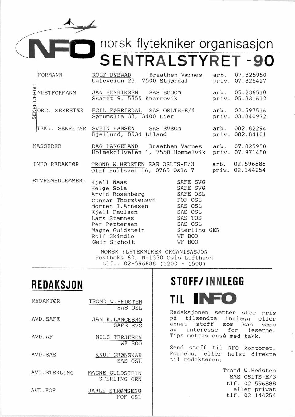 N- 1330 Osl Lufthavn tlf.: 02-596688 (1200-1500) REDAKSJON REOAKT0R TROND W. HEOSTEN SAS OSL AVO. SAFE JAN K. LANGEBRO SAFE SVG AVD.WF NILS TERJESEN WF BOO AVO. SAS KNUT GR0NSKAR SAS OSL AVO.