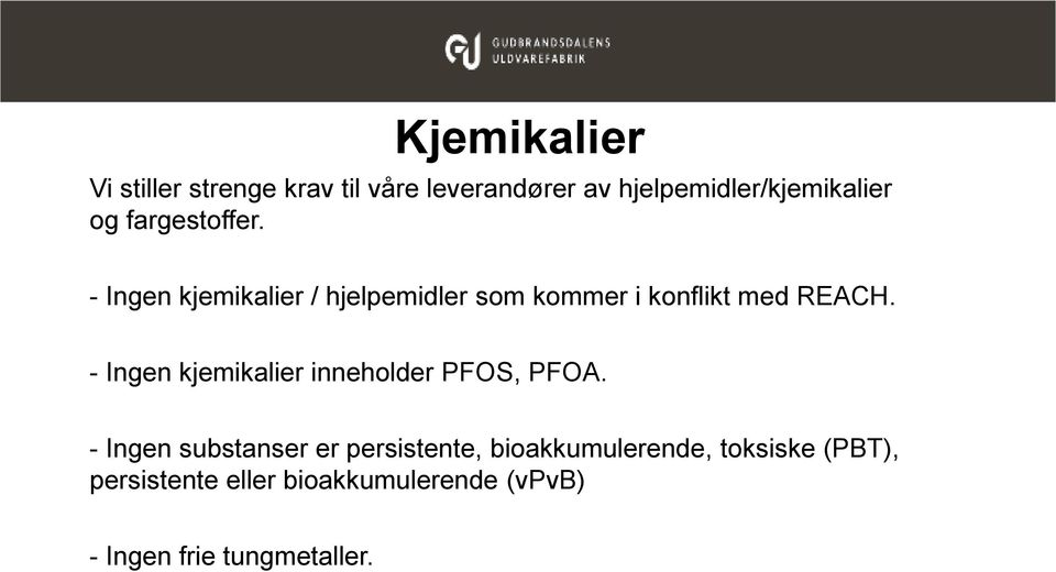 - Ingen kjemikalier inneholder PFOS, PFOA.