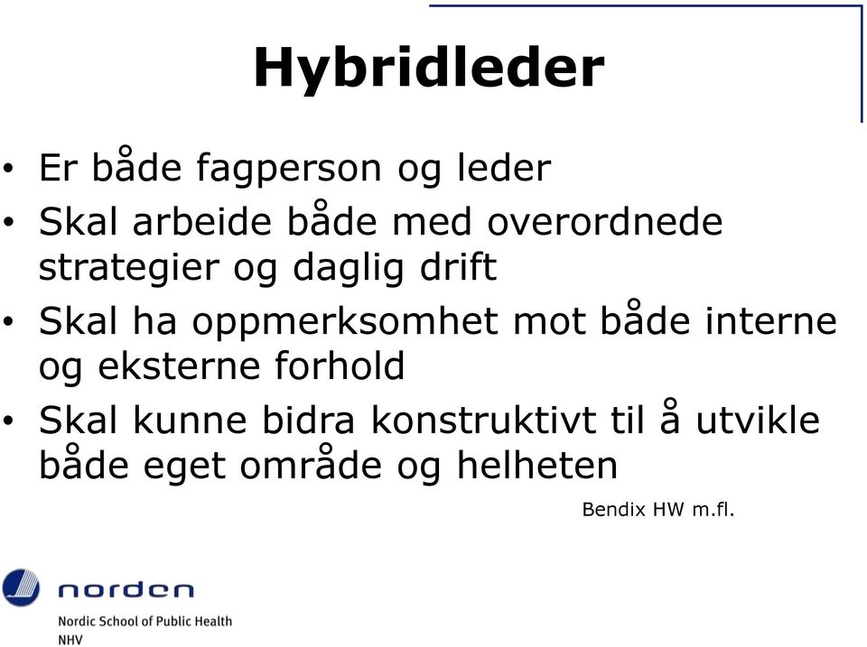 mot både interne og eksterne forhold Skal kunne bidra