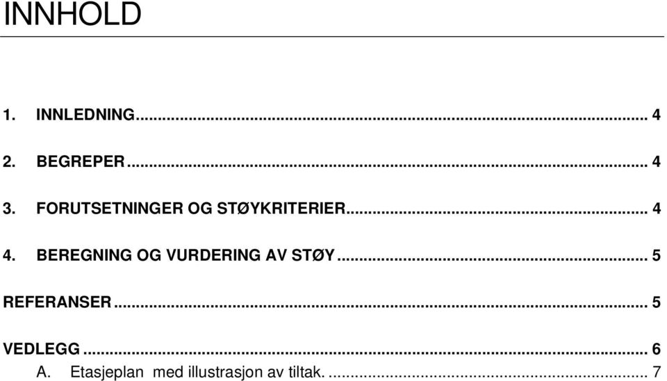 BEREGNING OG VURDERING AV STØY... 5 REFERANSER.