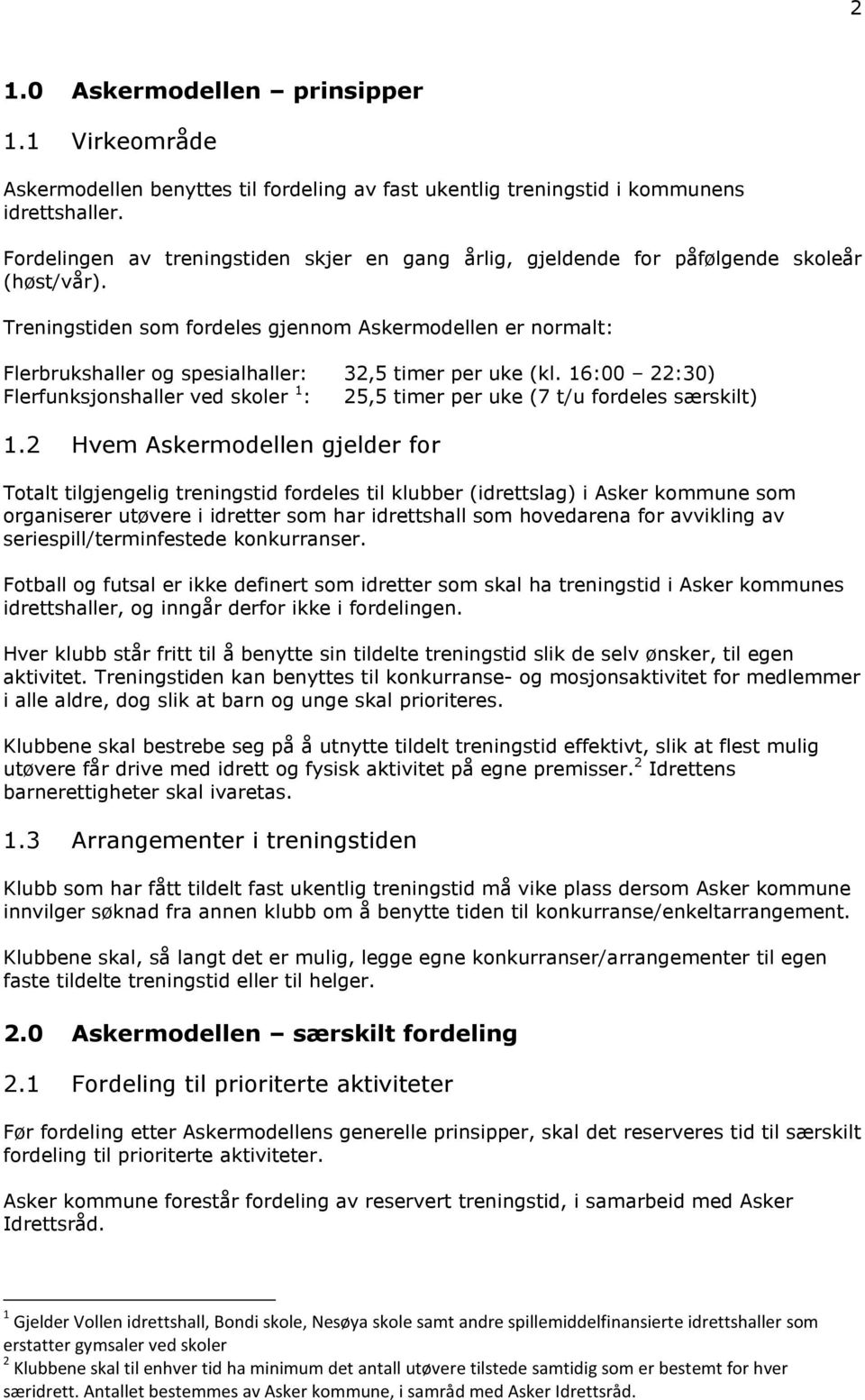 Treningstiden som fordeles gjennom Askermodellen er normalt: Flerbrukshaller og spesialhaller: 32,5 timer per uke (kl.