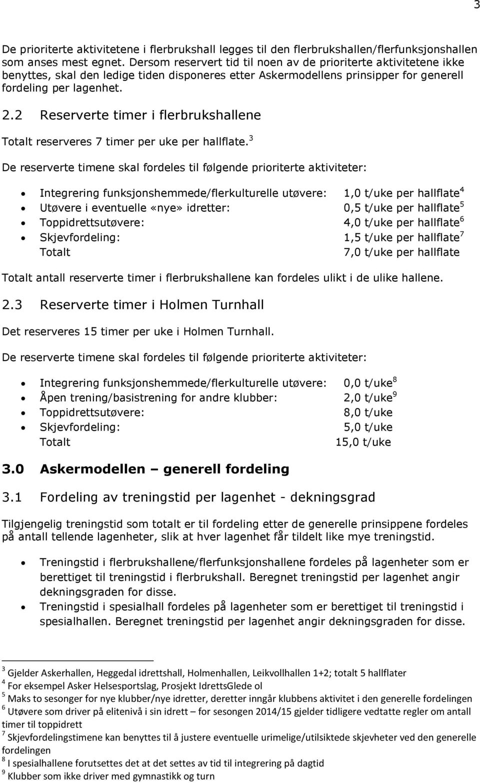 2 Reserverte timer i flerbrukshallene Totalt reserveres 7 timer per uke per hallflate.