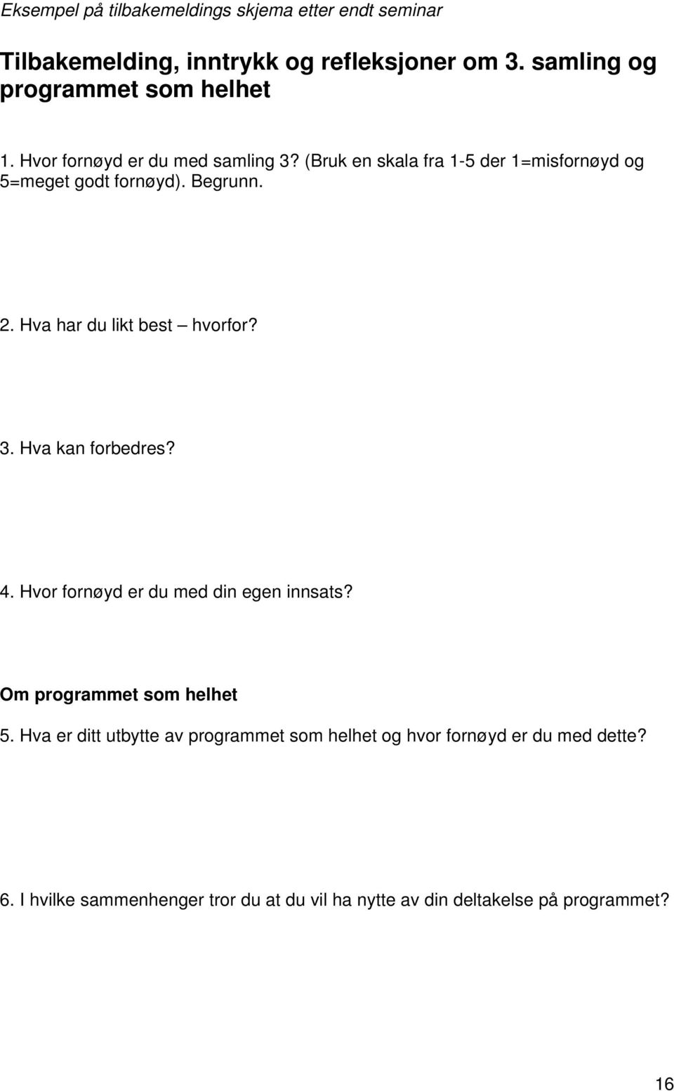 Begrunn. 2. Hva har du likt best hvorfor? 3. Hva kan forbedres? 4. Hvor fornøyd er du med din egen innsats? Om programmet som helhet 5.