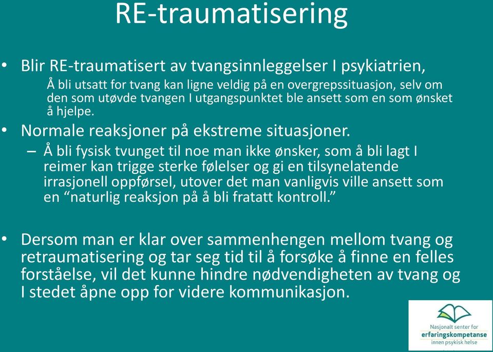 Å bli fysisk tvunget til noe man ikke ønsker, som å bli lagt I reimer kan trigge sterke følelser og gi en tilsynelatende irrasjonell oppførsel, utover det man vanligvis ville ansett