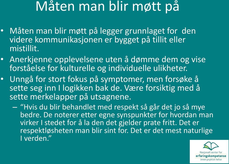 Unngå for stort fokus på symptomer, men forsøke å sette seg inn I logikken bak de. Være forsiktig med å sette merkelapper på utsagnene.