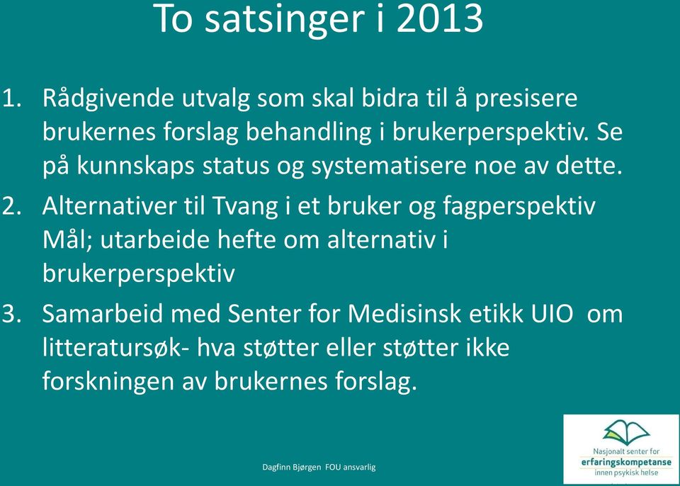 Se på kunnskaps status og systematisere noe av dette. 2.