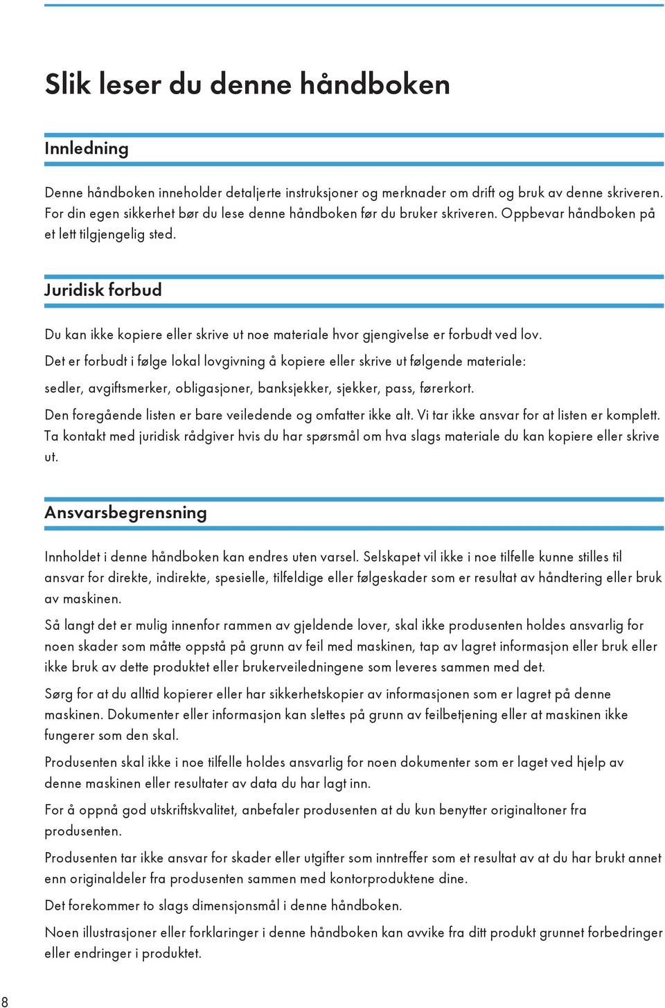 Juridisk forbud Du kan ikke kopiere eller skrive ut noe materiale hvor gjengivelse er forbudt ved lov.