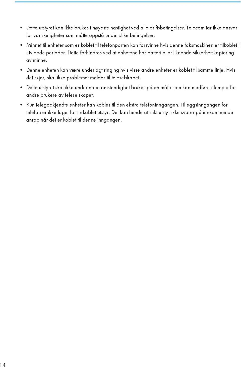 Dette forhindres ved at enhetene har batteri eller liknende sikkerhetskopiering av minne. Denne enheten kan være underlagt ringing hvis visse andre enheter er koblet til samme linje.