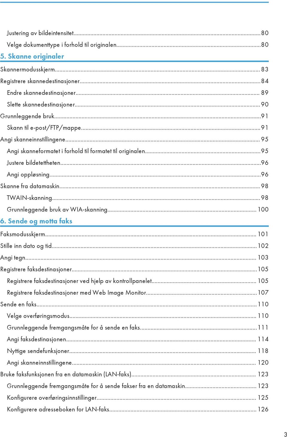 ..95 Justere bildetettheten...96 Angi oppløsning...96 Skanne fra datamaskin... 98 TWAIN-skanning... 98 Grunnleggende bruk av WIA-skanning... 100 6. Sende og motta faks Faksmodusskjerm.