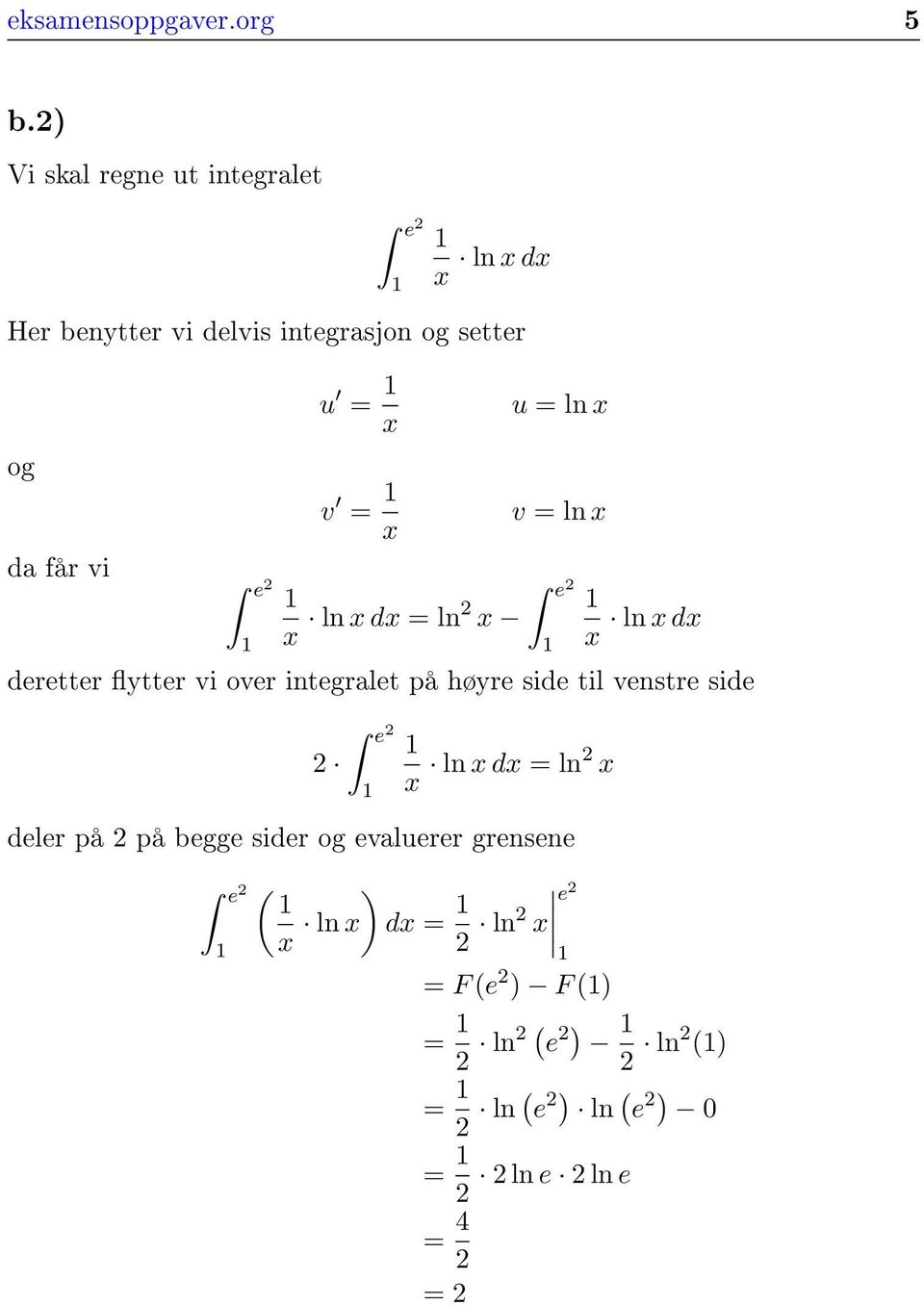 = ln x da får vi e 2 1 e 2 1 x ln x dx = 1 ln2 x ln x dx 1 x deretter ytter vi over integralet på høyre side til venstre