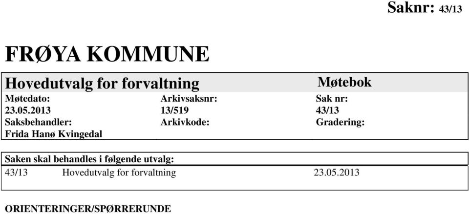 Møtebok Sak nr: 43/13 Gradering: Saken skal behandles i følgende