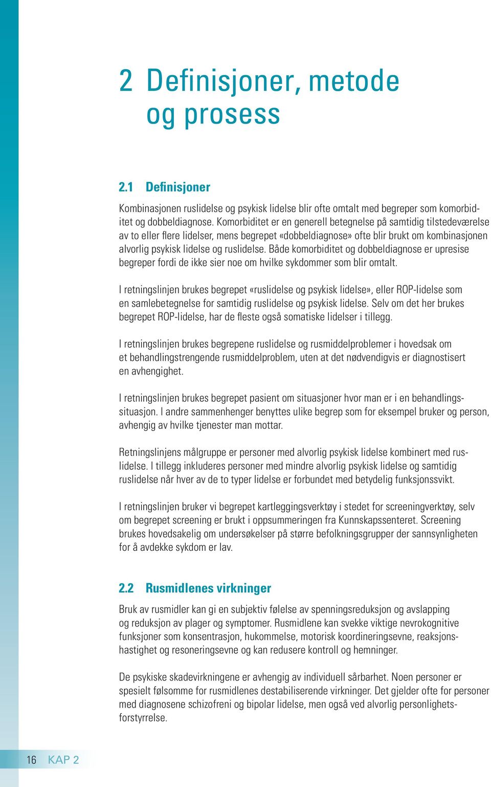 Både komorbiditet og dobbeldiagnose er upresise begreper fordi de ikke sier noe om hvilke sykdommer som blir omtalt.