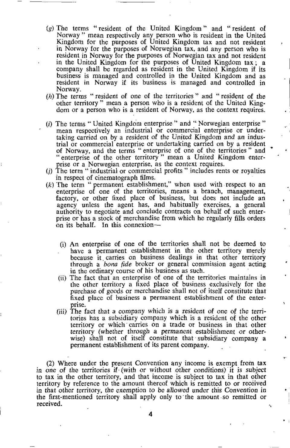 a company shall be regarded as resident in the United Kingdom if its business is managed and controlled in the United Kingdom and as resident in Norway if its business is managed and controlled in