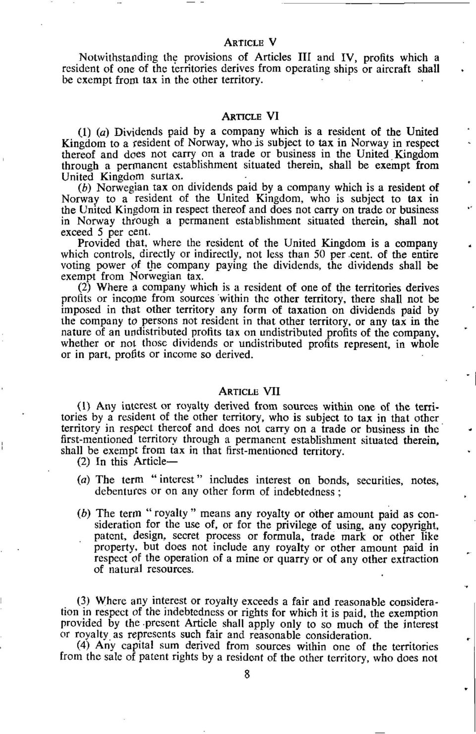 ARTICLE VI (1) (a) Dividends paid by a company which is a resident of the United Kingdom to a resident of Norway, who is subject to tax in Norway in respect thereof and does not carry on a trade or