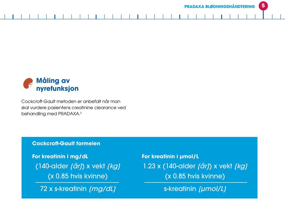 3 Cockcroft-Gault formelen For kreatinin i mg/dl (140-alder [år]) x vekt [kg] (x 0.