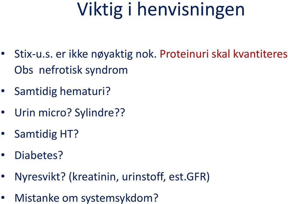 hematuri? Urin micro? Sylindre?? Samtidig HT? Diabetes?