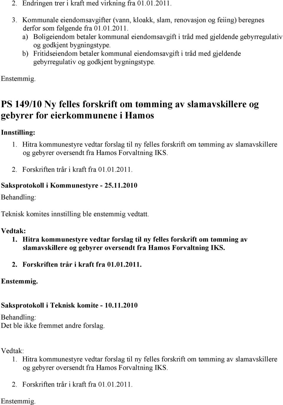 PS 149/10 Ny felles forskrift om tømming av slamavskillere og gebyrer for eierkommunene i Hamos Innstilling: 1.
