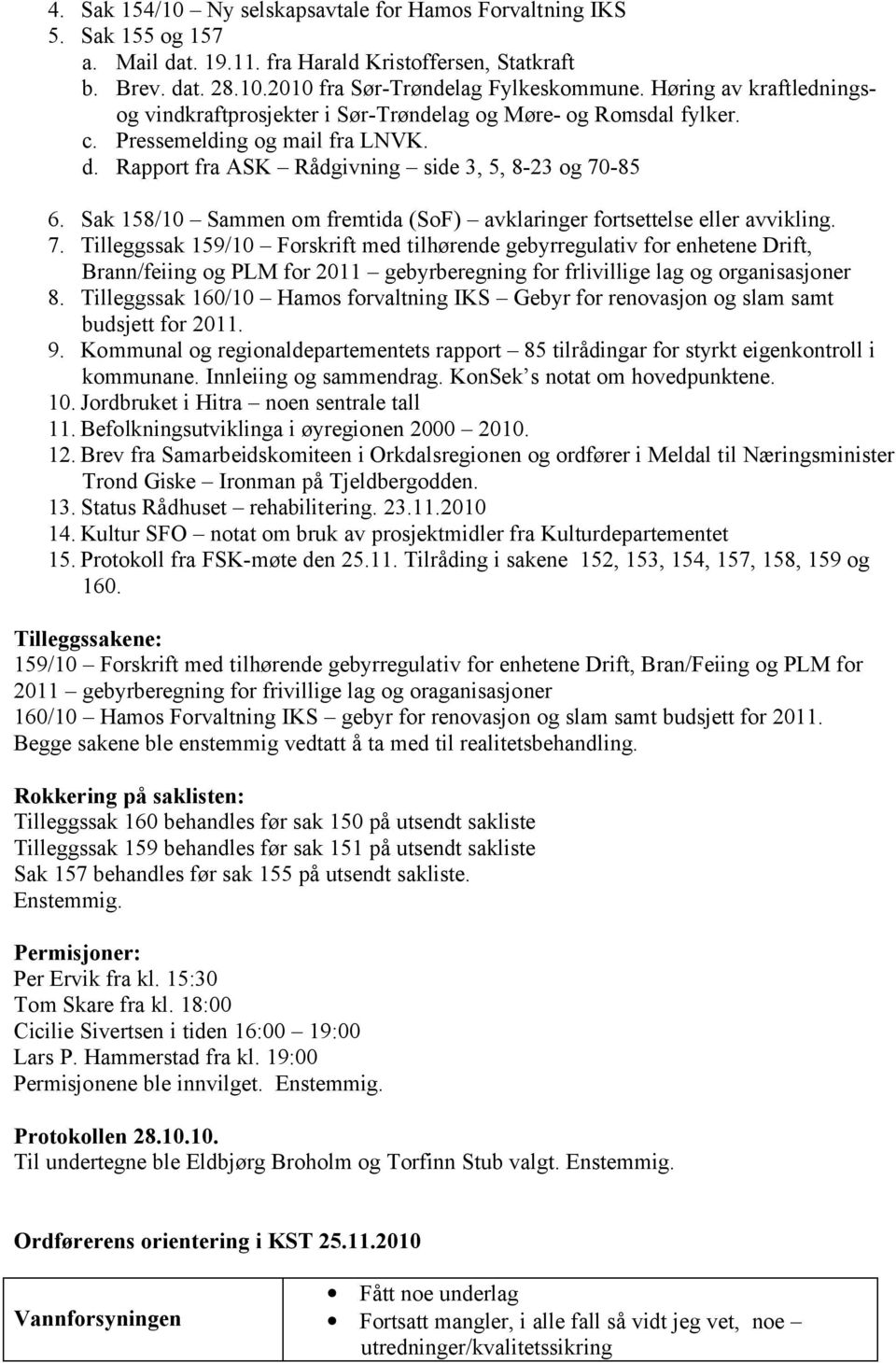 Sak 158/10 Sammen om fremtida (SoF) avklaringer fortsettelse eller avvikling. 7.