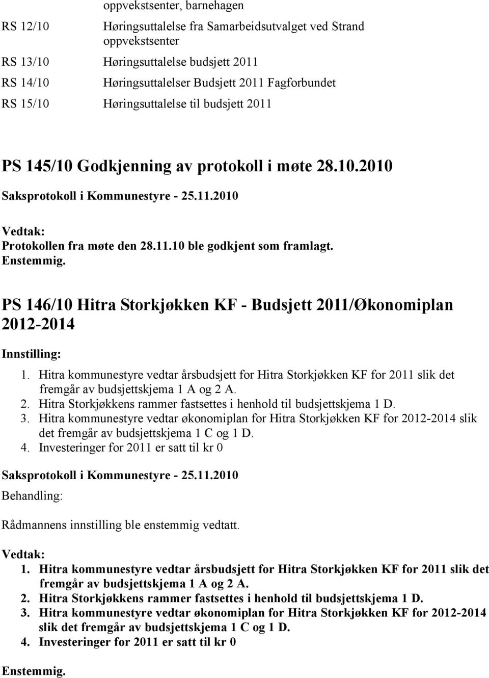 PS 146/10 Hitra Storkjøkken KF - Budsjett 2011/Økonomiplan 2012-2014 Innstilling: 1.